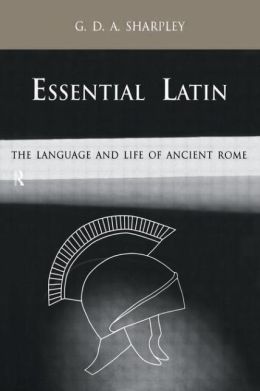Essential Latin: The Language and Life of Ancient Rome