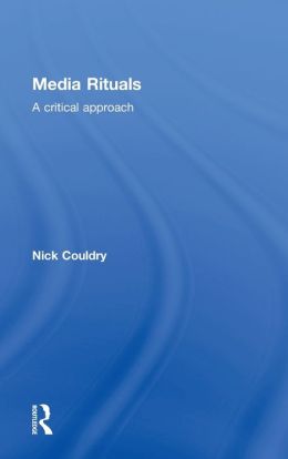 Media Rituals: A Critical Approach