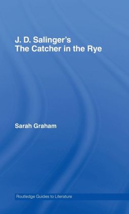 J.D. Salinger's The Catcher in the Rye: A Routledge Study Guide