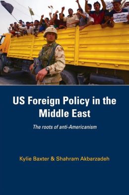 US Foreign Policy in the Middle East: The Roots of Anti-Americanism