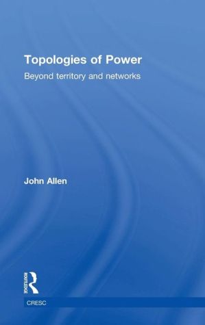 Topologies of Power: Beyond territory and networks