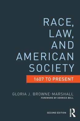 Race, Law, and American Society: 1607-Present Gloria J. Browne-Marshall
