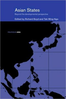 Asian States: Beyond the Developmental Perspective Richard Boyd and Tak-wing Ngo