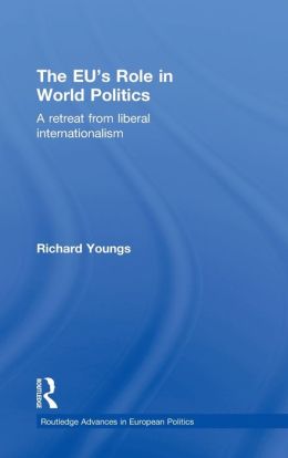 The EU's Role in World Politics: A Retreat from Liberal Internationalism
