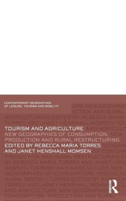 Tourism and Agriculture New Geographies of Consumption, Production and Rural Restructuring Rebecca Maria Torres