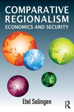 Comparative Regionalism: Economics and Security Etel Solingen