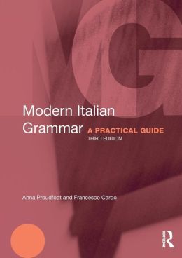 Modern Italian Grammar: A Practical Guide (Modern Grammars) Anna Proudfoot and Francesco Cardo