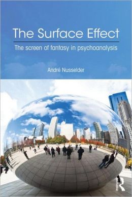 The Surface Effect: The Screen of Fantasy in Psychoanalysis Andre Nusselder