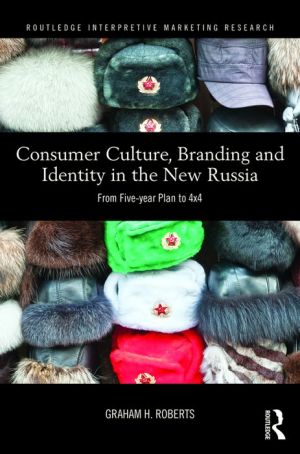 Consumer Culture, Branding and Identity in the New Russia: From Five-year Plan to 4x4