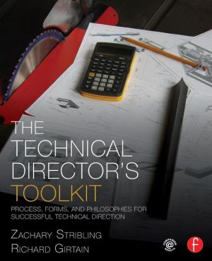 The Technical Director's Toolkit: Process, Forms, and Philosophies for Successful Technical Direction