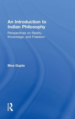 An Introduction to Indian Philosophy: Perspectives on Reality, Knowledge, and Freedom