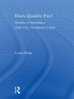 Does Quality Pay?: Benefits of Attending a High-Cost, Prestigious College Liang Zhang
