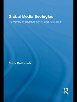 Global Media Ecologies: Networked Production in Film and Television