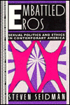 Embattled Eros: Sexual Politics and Ethics in Contemporary America