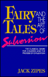 Fairy Tales and the Art of Subversion: The Classical Genre for Children and the Process of Civilization