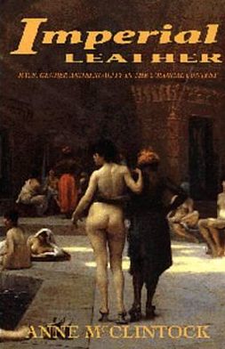 Imperial Leather: Race, Gender and Sexuality in the Colonial Conquest