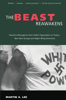 The Beast Reawakens: Fascism's Resurgence from Hitler's Spymasters to Today's Neo-Nazi Games and Right-Wing Extremists