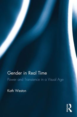 Gender in Real Time: Power and Transience in a Visual Age
