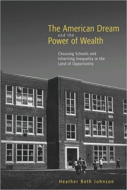 The American Dream and the Power of Wealth: Choosing Schools and Inheriting Inequality in the Land of Opportunity