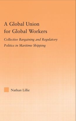 A Global Union for Global Workers: Collective Bargaining and Regulatory Politics in Maritime Shipping