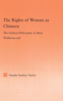 The Rights of Woman as Chimera: The Political Philosophy of Mary Wollstonecraft