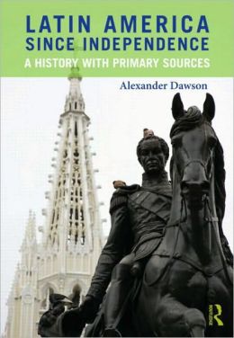 Latin America since Independence: A History with Primary Sources