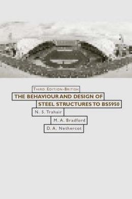 Behaviour and Design of Steel Structures to BS 5950 Mark A Bradford, David Nethercot and Nick Trahair