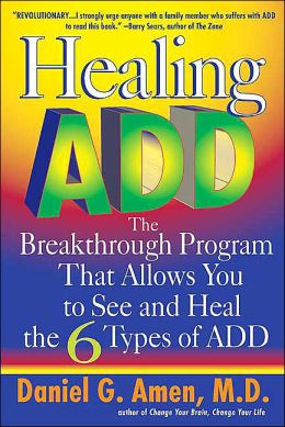 Healing ADD: The Breakthrough Program That Allows You to See and Heal the 6 Types of ADD DanielG. Amen