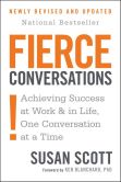 Book Cover Image. Title: Fierce Conversations: Achieving Success at Work and in Life, One Conversation at a Time, Author: Susan Scott