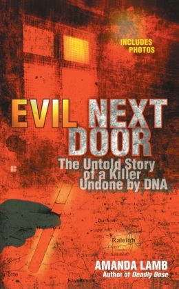 Evil Next Door: The Untold Story of a Killer Undone by DNA