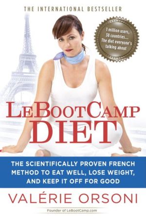 LeBootcamp Diet: The Scientifically-Proven French Method to Eat Well, Lose Weight, and Keep it Off For Good