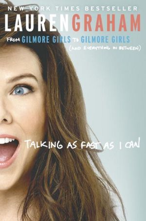 Talking as Fast as I Can: From Gilmore Girls to Gilmore Girls (and Everything in Between)