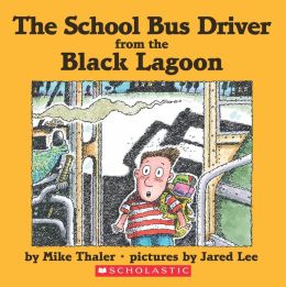 The School Bus Driver from the Black Lagoon Mike Thaler and Jared Lee