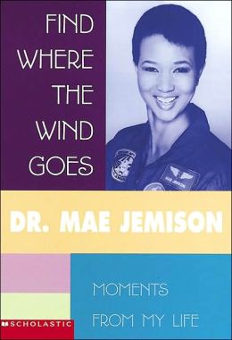 Find Where The Wind Goes: Moments From My Life Dr. Mae Jemison