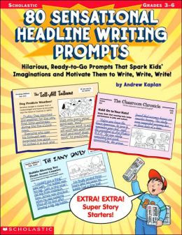 80 Sensational Headline Writing Prompts: Grades 3-6