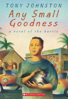 A Any Small Goodness: A Novel of the Barrio Tony Johnston
