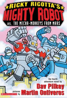 Ricky Ricotta's Mighty Robot vs. The Mecha-Monkeys From Mars Dav Pilkey and Martin Ontiveros