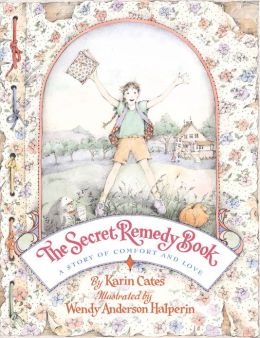 Secret Remedy Book, The:: A Story Of Comfort And Love Wendy Anderson Halperin