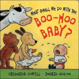 What Shall We Do With the Boo-Hoo Baby? Cressida Cowell and Ingrid Godon