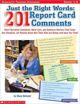 Just The Right Words: 201 Report Card Comments Mona Melwani