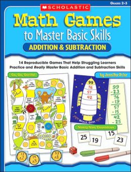 Math Games to Master Basic Skills: Addition & Subtraction: 14 Reproducible Games That Help Struggling Learners Practice and Really Master Basic Addition and Subtraction Skills