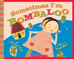 Sometimes I'm Bombaloo (Scholastic Bookshelf) Rachel Vail and Yumi Heo