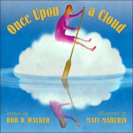 Once Upon A Cloud Rob D. Walker and Matt Mahurin