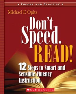 Don't Speed. Read!: 12 Steps to Smart and Sensible Fluency Instruction Michael F. Opitz