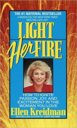 Light Her Fire: How to Ignite Passion, Joy, and Excitement in the Women You Love Unknown Author