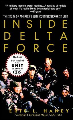 INSIDE DELTA FORCE: THE STORY OF AMERICA'S ELITE COUNTERTERRORIST UNIT. Eric L. Haney