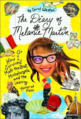 The Diary of Melanie Martin: or How I Survived Matt the Brat, Michelangelo, and the Leaning Tower of Pizza Carol Weston
