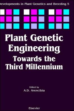 Plant Genetic Engineering: Towards the Third Millennium A.D. Arencibia