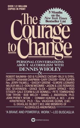 Courage to Change: Personal Conversation About Alcoholism with Dennis Wholey Dennis Wholey