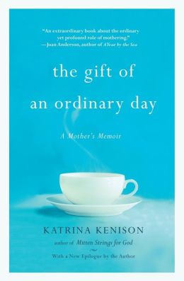 The Gift of an Ordinary Day: A Mother's Memoir